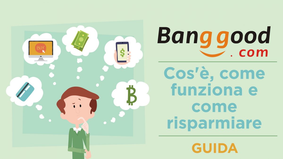 Banggood: cos'è, come funziona e come risparmiare | Guida